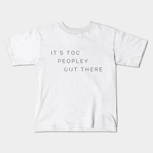 IT'S TOO PEOPLEY OUT THERE Kids T-Shirt